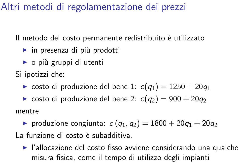 del bene 2: c(q 2 ) = 900 + 20q 2 mentre produzione congiunta: c (q 1, q 2 ) = 1800 + 20q 1 + 20q 2 La funzione di costo è