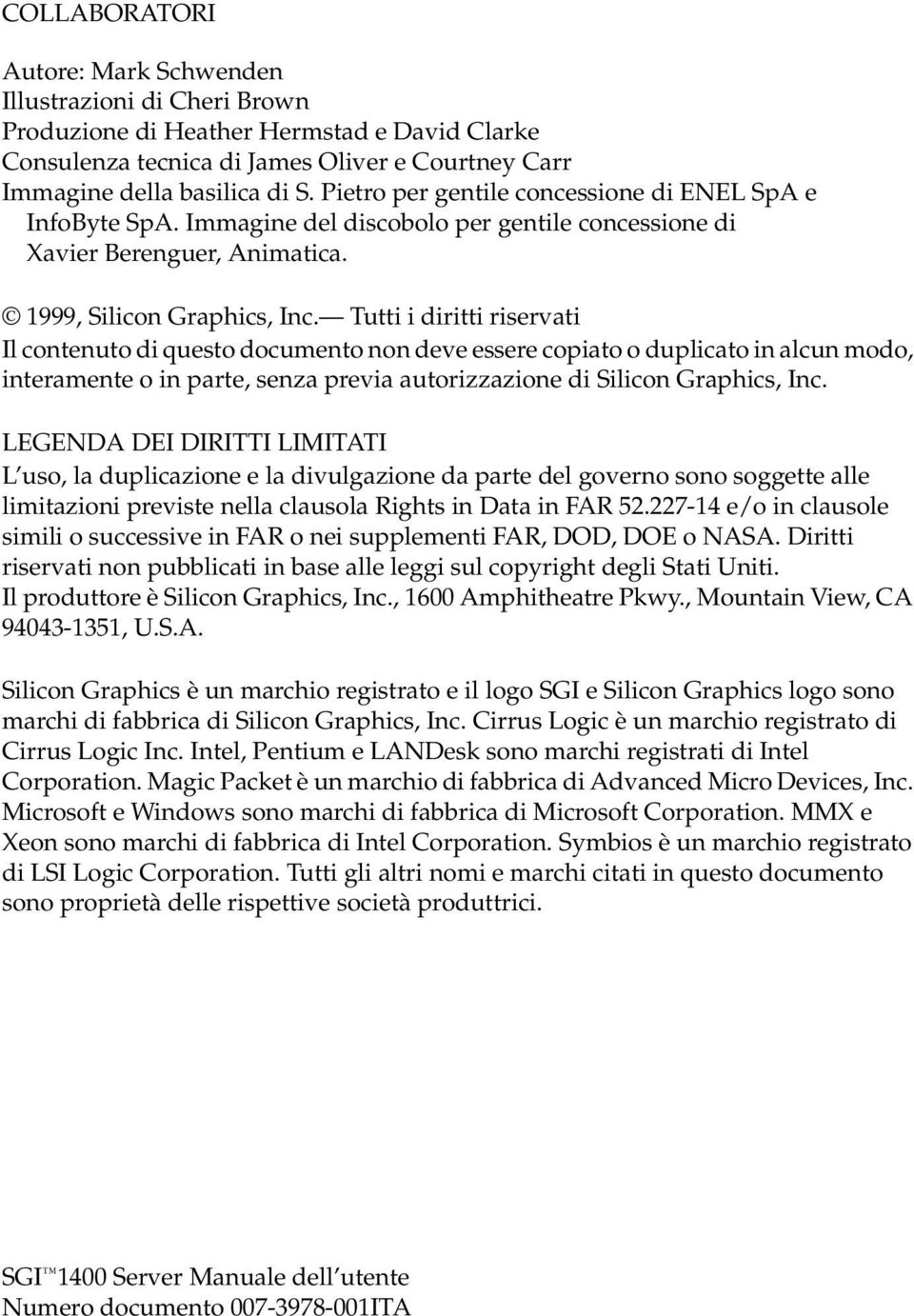 Tutti i diritti riservati Il contenuto di questo documento non deve essere copiato o duplicato in alcun modo, interamente o in parte, senza previa autorizzazione di Silicon Graphics, Inc.