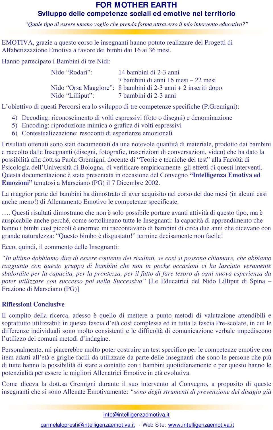 di 2-3 anni L obiettivo di questi Percorsi era lo sviluppo di tre competenze specifiche (P.