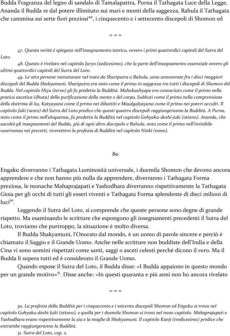 Questo è rivelato nel capitolo Juryo (sedicesimo), che la parte dell'insegnamento essenziale ovvero gli ultimi quattordici capitoli del Sutra del Loto. 49.