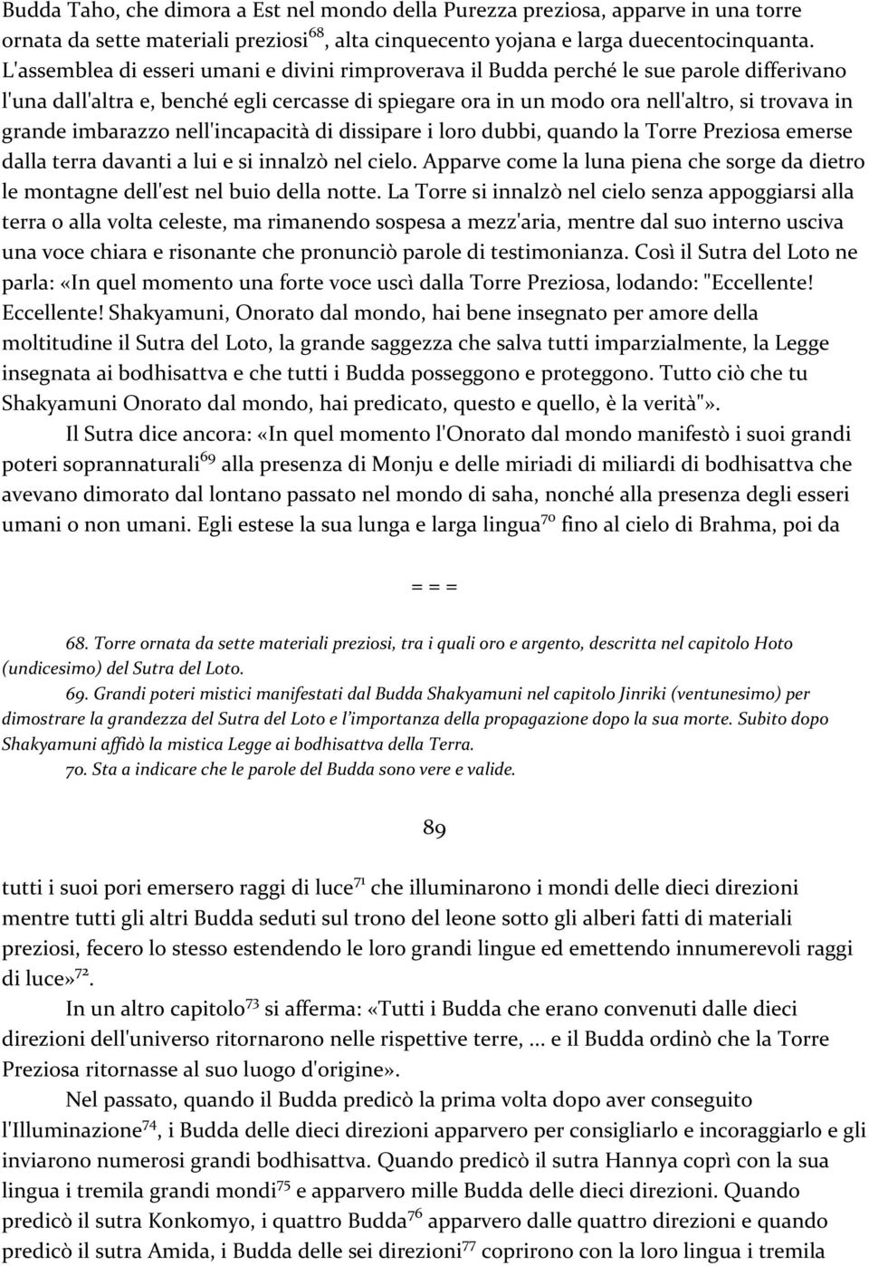 imbarazzo nell'incapacità di dissipare i loro dubbi, quando la Torre Preziosa emerse dalla terra davanti a lui e si innalzò nel cielo.