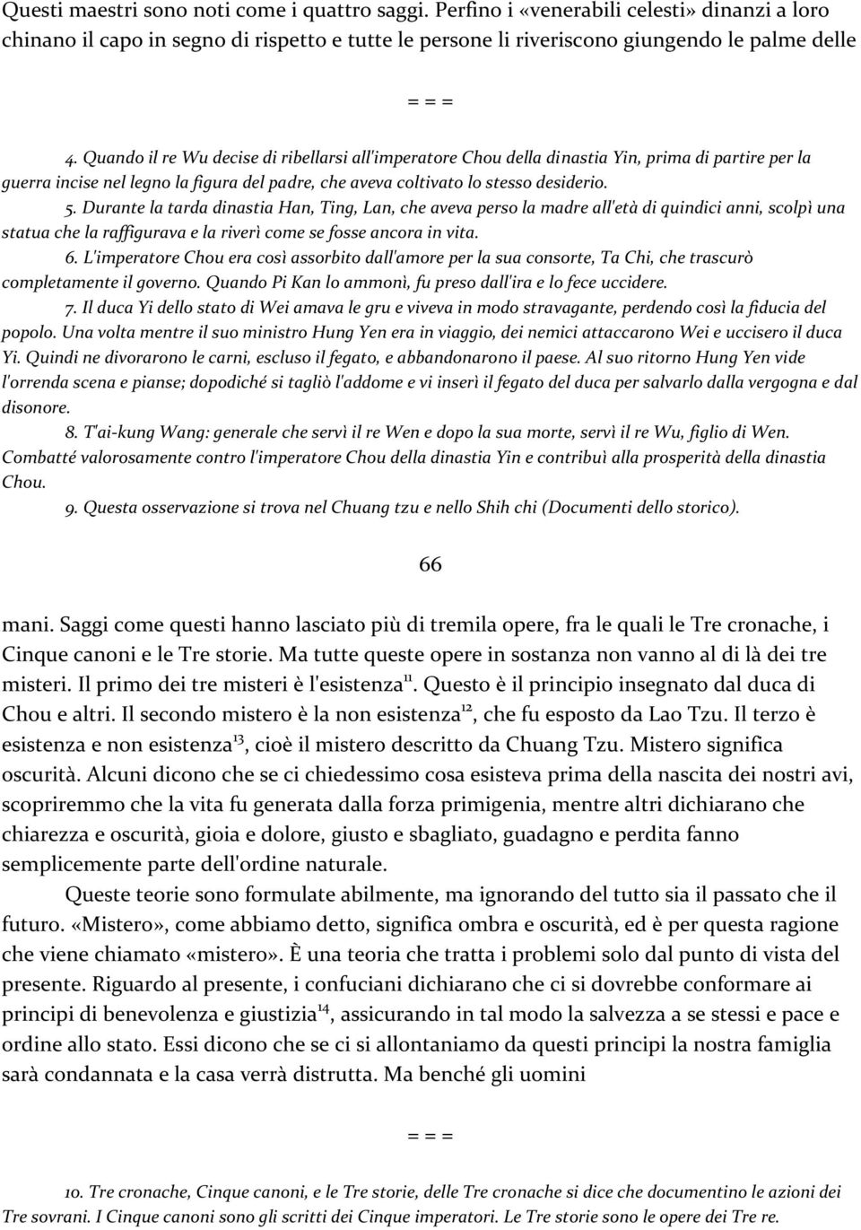 Durante la tarda dinastia Han, Ting, Lan, che aveva perso la madre all'età di quindici anni, scolpì una statua che la raffigurava e la riverì come se fosse ancora in vita. 6.