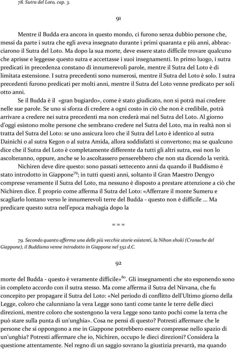 Ma dopo la sua morte, deve essere stato difficile trovare qualcuno che aprisse e leggesse questo sutra e accettasse i suoi insegnamenti.