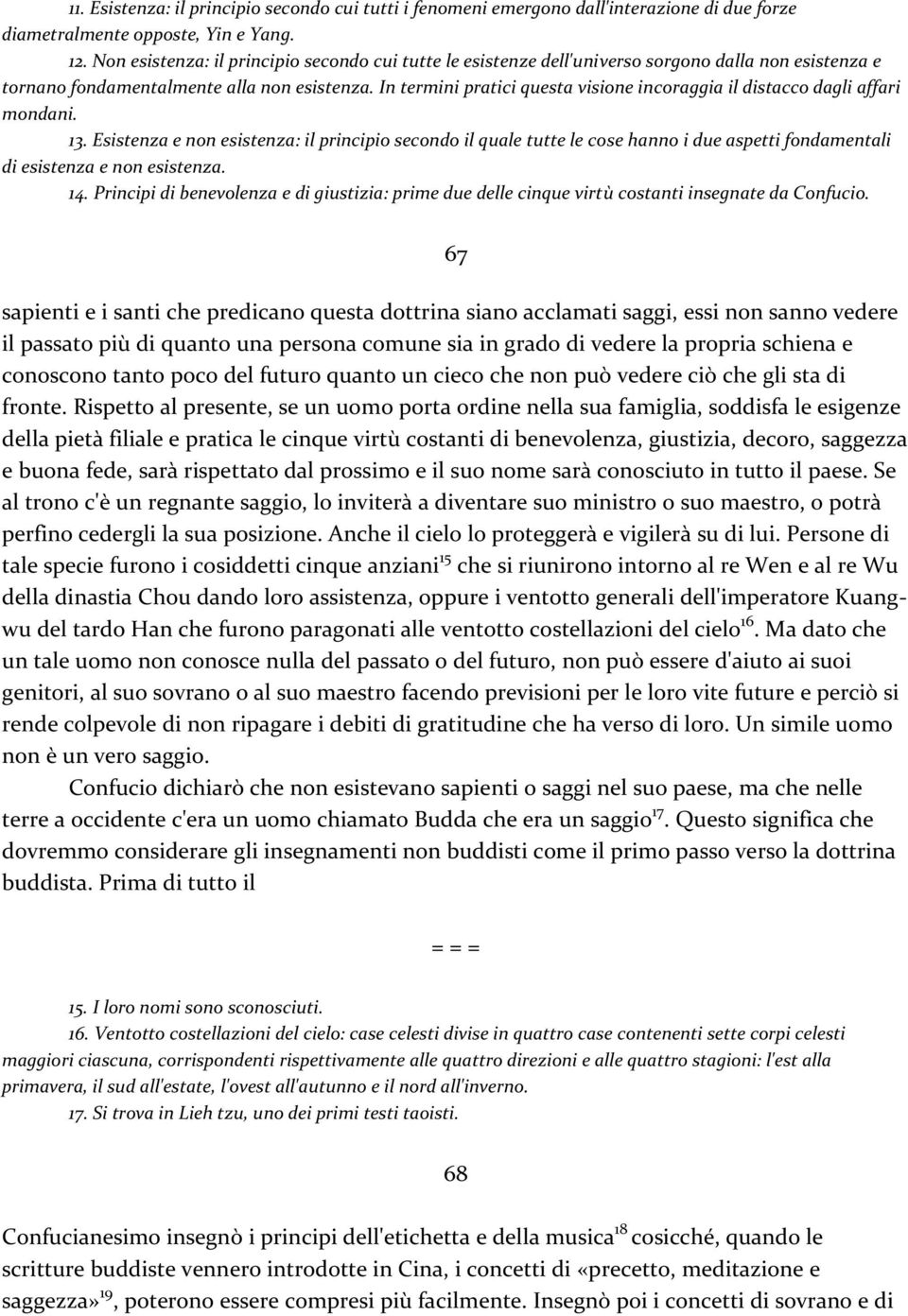 In termini pratici questa visione incoraggia il distacco dagli affari mondani. 13.