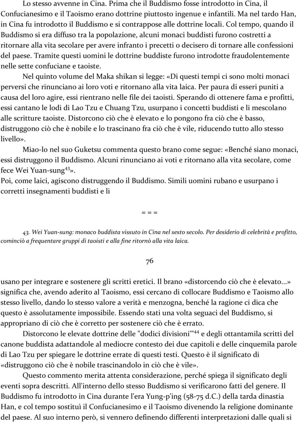 Col tempo, quando il Buddismo si era diffuso tra la popolazione, alcuni monaci buddisti furono costretti a ritornare alla vita secolare per avere infranto i precetti o decisero di tornare alle