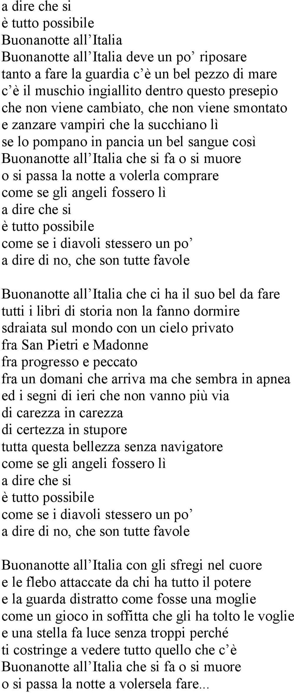 un po a dire di no, che son tutte favole Buonanotte all Italia che ci ha il suo bel da fare tutti i libri di storia non la fanno dormire sdraiata sul mondo con un cielo privato fra San Pietri e