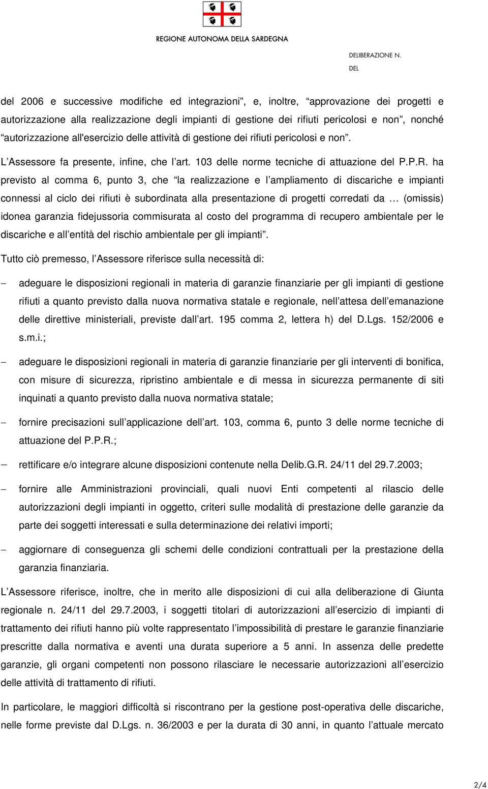 autorizzazione all'esercizio delle attività di gestione dei rifiuti pericolosi e non. L Assessore fa presente, infine, che l art. 103 delle norme tecniche di attuazione del P.P.R.