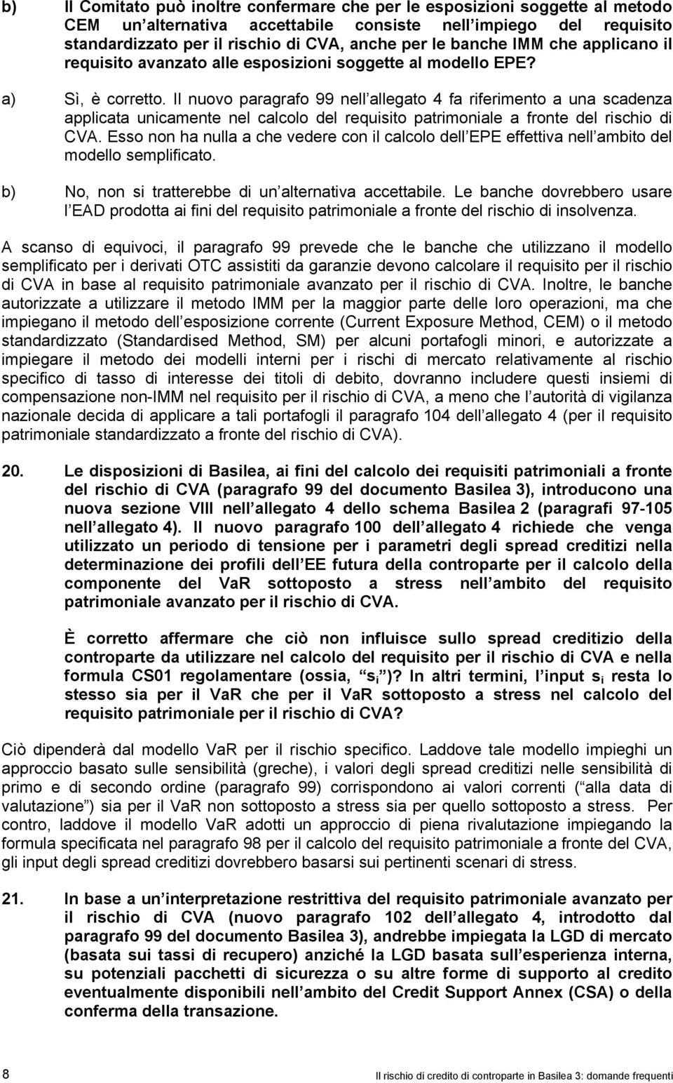 Il nuovo paragrafo 99 nell allegato 4 fa riferimento a una scadenza applicata unicamente nel calcolo del requisito patrimoniale a fronte del rischio di CVA.