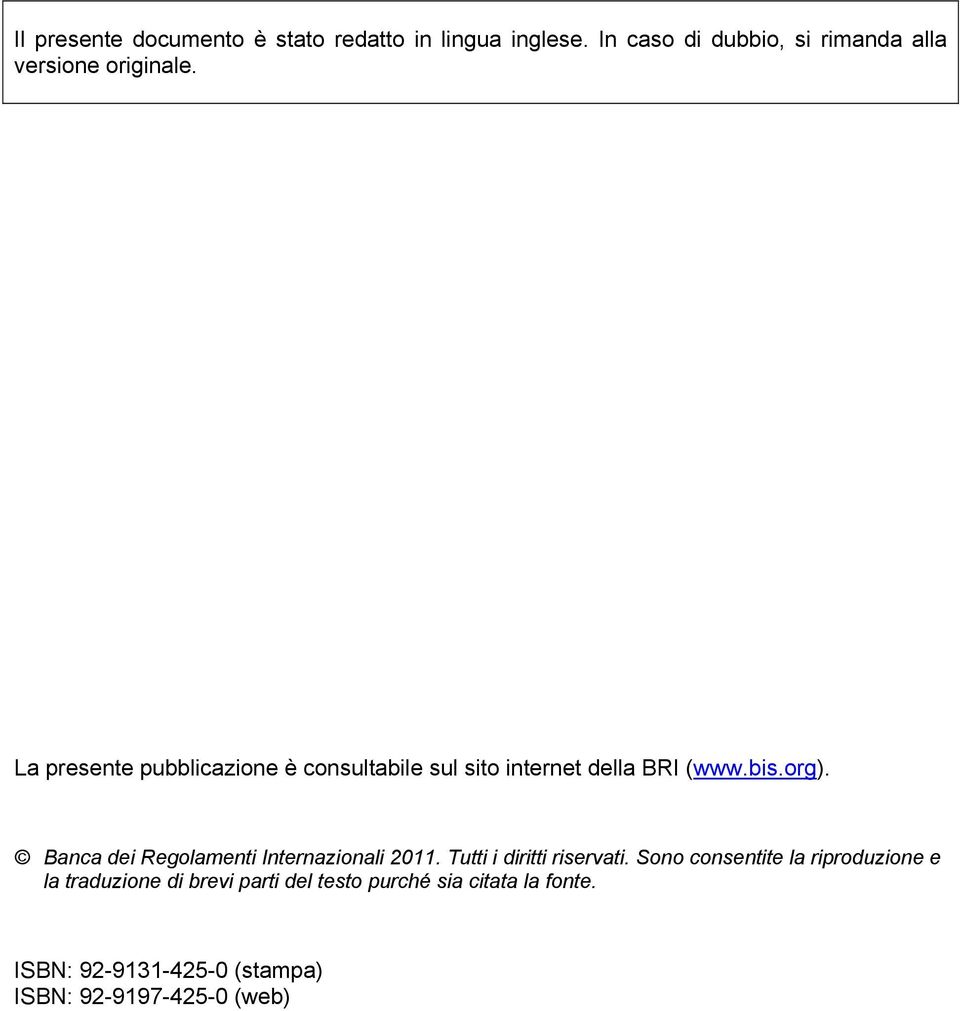 La presente pubblicazione è consultabile sul sito internet della BRI (www.bis.org).