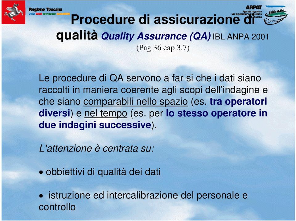 che siano comparabili nello spazio (es. tra operatori diversi) e nel tempo (es.