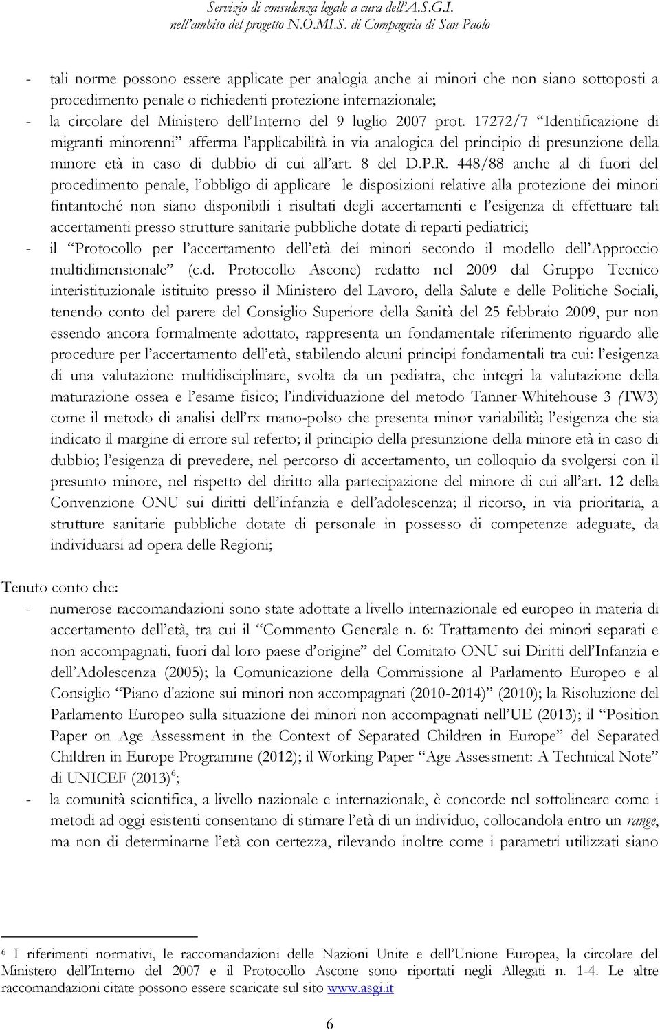 P.R. 448/88 anche al di fuori del procedimento penale, l obbligo di applicare le disposizioni relative alla protezione dei minori fintantoché non siano disponibili i risultati degli accertamenti e l