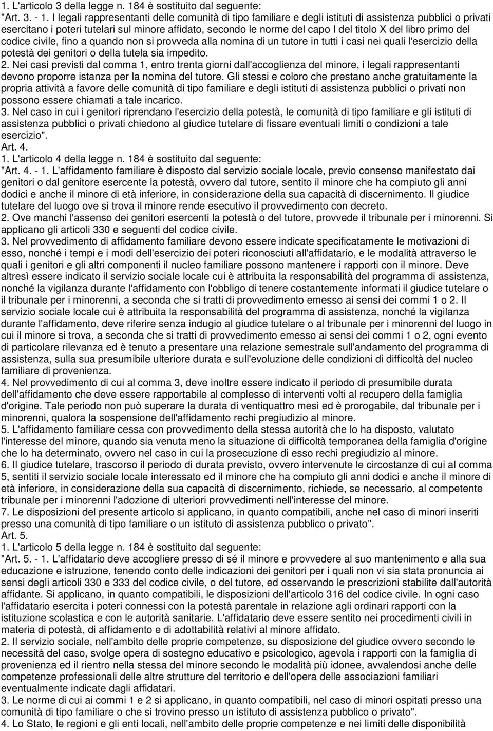 del libro primo del codice civile, fino a quando non si provveda alla nomina di un tutore in tutti i casi nei quali l'esercizio della potestà dei genitori o della tutela sia impedito. 2.