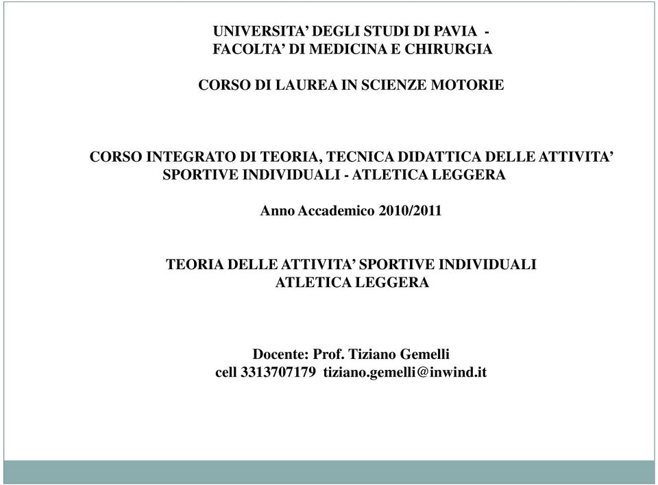 INDIVIDUALI - ATLETICA LEGGERA Anno Accademico 2010/2011 TEORIA DELLE ATTIVITA SPORTIVE