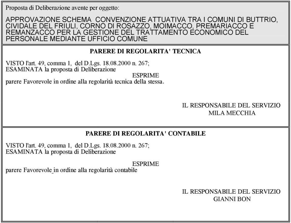 267; ESAMINATA la proposta di Deliberazione ESPRIME parere Favorevole in ordine alla regolarità tecnica della stessa.