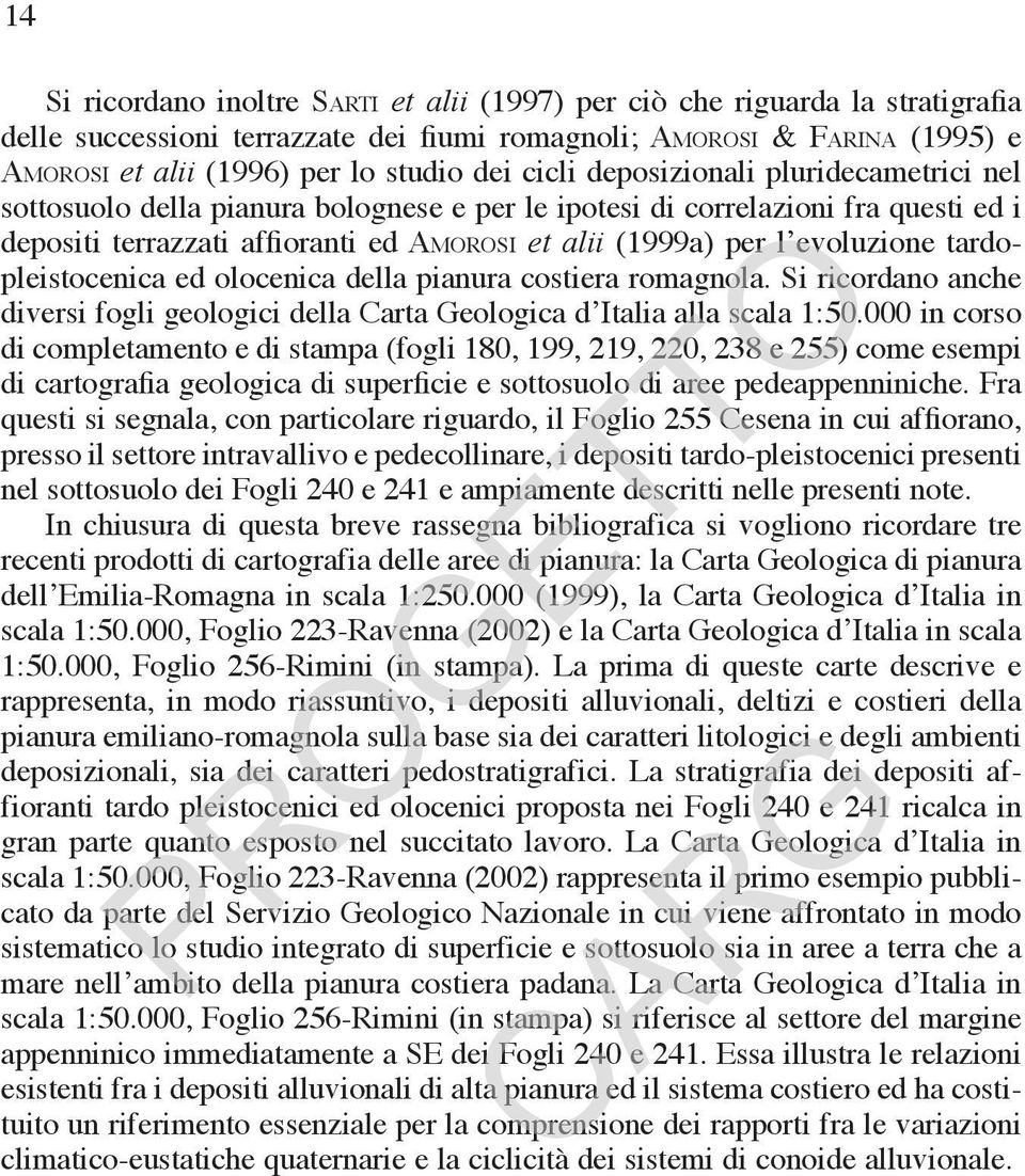 tardopleistocenica ed olocenica della pianura costiera romagnola. Si ricordano anche diversi fogli geologici della Carta Geologica dʼitalia alla scala 1:50.