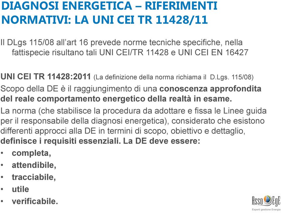 115/08) Scopo della DE è il raggiungimento di una conoscenza approfondita del reale comportamento energetico della realtà in esame.