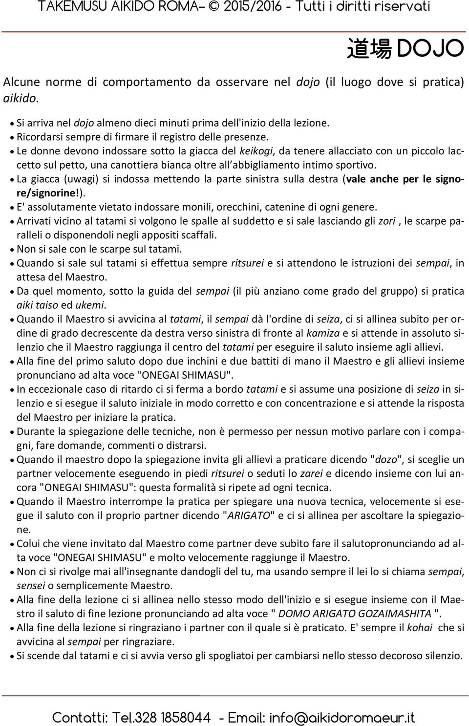 Le donne devono indossare sotto la giacca del keikogi, da tenere allacciato con un piccolo laccetto sul petto, una canottiera bianca oltre all abbigliamento intimo sportivo.