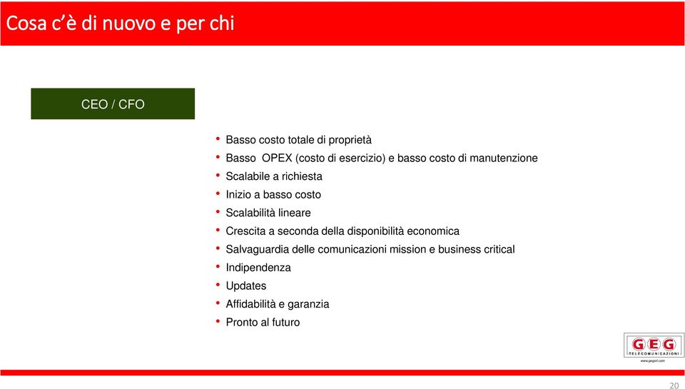 Scalabilità lineare Crescita a seconda della disponibilità economica Salvaguardia delle