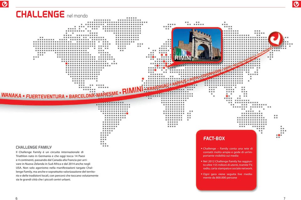 Non solo agonismo nella manifestazioni targate Challenge Family, ma anche e soprattutto valorizzazione del territorio e delle tradizioni locali, con percorsi che toccano volutamente sia le grandi