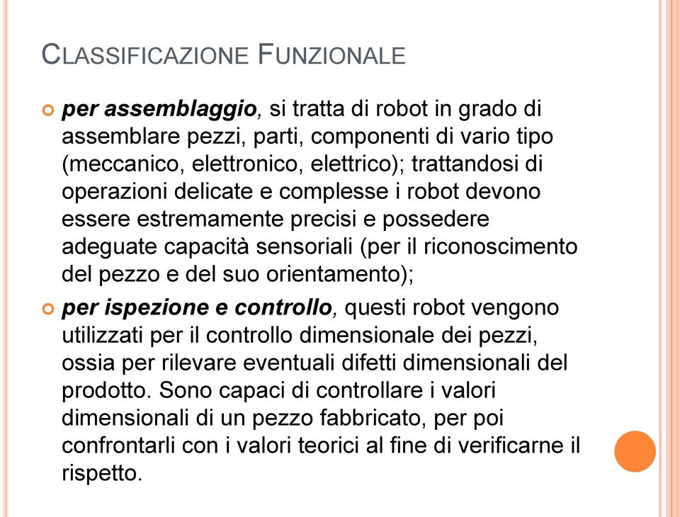 del suo orientamento); per ispezione e controllo, questi robot vengono utilizzati per il controllo dimensionale dei pezzi, ossia per rilevare eventuali difetti