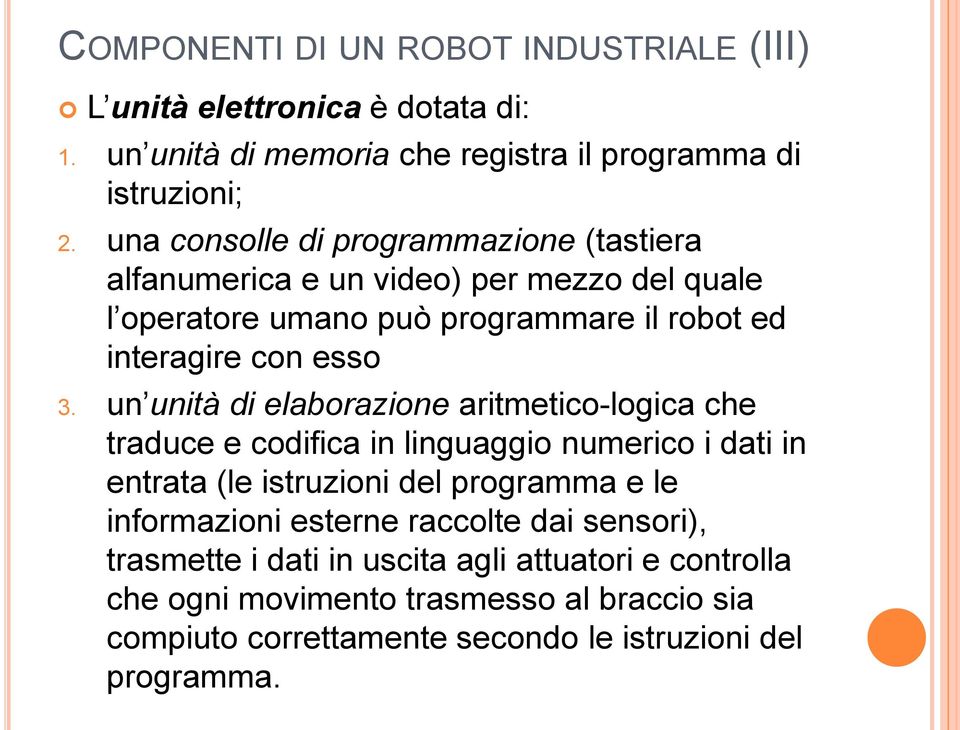 un unità di elaborazione aritmetico-logica che traduce e codifica in linguaggio numerico i dati in entrata (le istruzioni del programma e le informazioni