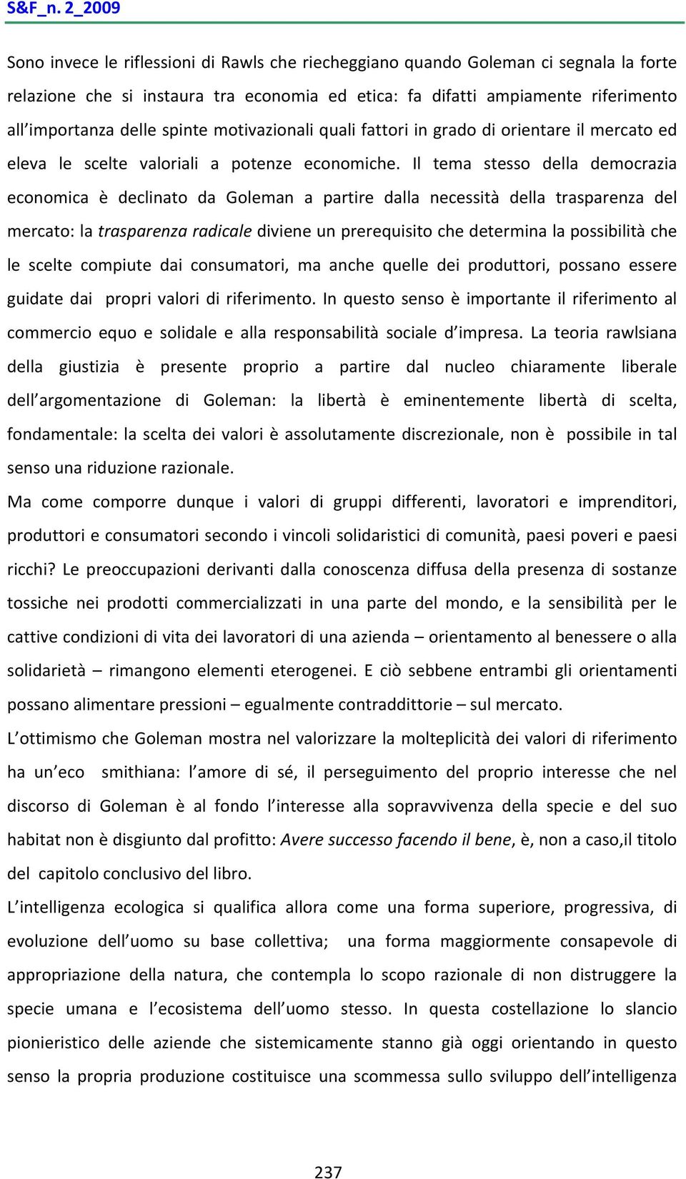 spinte motivazionali quali fattori in grado di orientare il mercato ed eleva le scelte valoriali a potenze economiche.