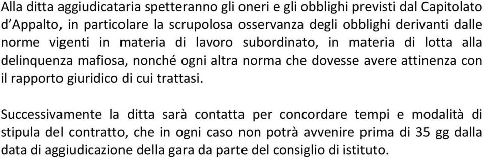 che dovesse avere attinenza con il rapporto giuridico di cui trattasi.