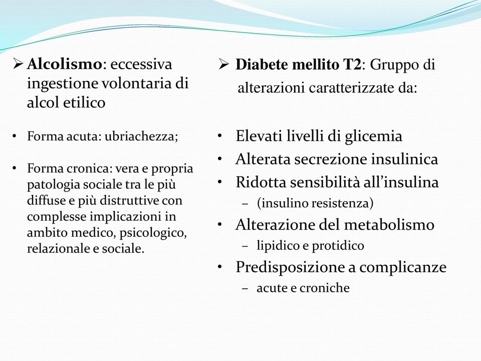 Diabete mellito T2: Gruppo di alterazioni caratterizzate da: Elevati livelli di glicemia Alterata secrezione insulinica Ridotta