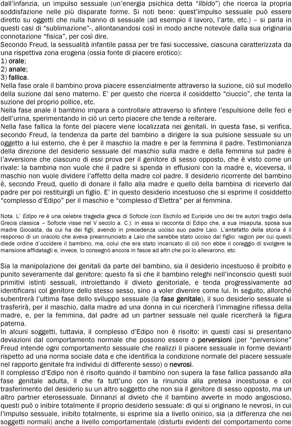 ) si parla in questi casi di sublimazione -, allontanandosi così in modo anche notevole dalla sua originaria connotazione fisica, per così dire.