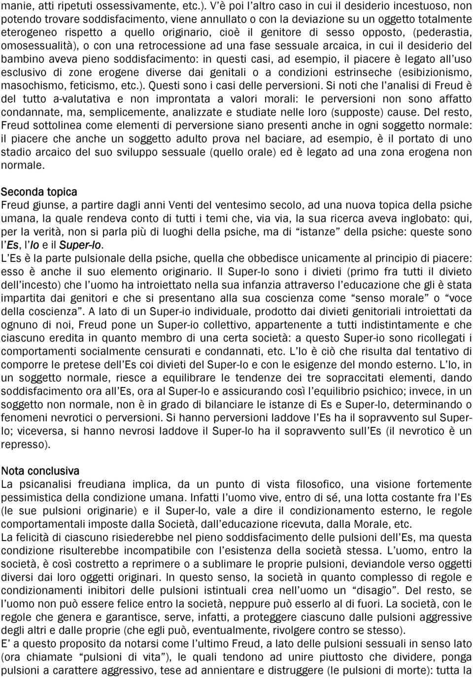 genitore di sesso opposto, (pederastia, omosessualità), o con una retrocessione ad una fase sessuale arcaica, in cui il desiderio del bambino aveva pieno soddisfacimento: in questi casi, ad esempio,