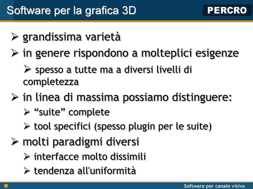 linea di massima possiamo distinguere: suite complete tool specifici (spesso