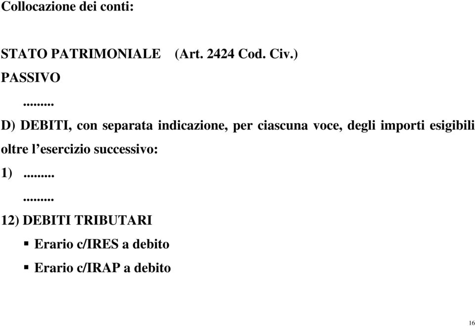 .. D) DEBITI, con separata indicazione, per ciascuna voce, degli