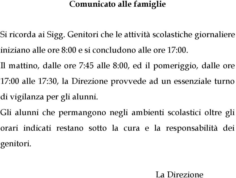 Il mattino, dalle ore 7:45 alle 8:00, ed il pomeriggio, dalle ore 17:00 alle 17:30, la Direzione provvede ad un