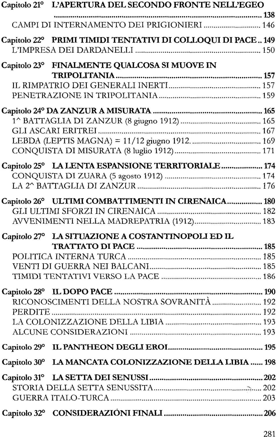 165 1 A BATTAGLIA DI ZANZUR (8 giugno 1912) 165 GLI ASCARI ERITREI 167 LEBDA (LEPTIS MAGNA) = 11/12 giugno 1912 169 CONQUISTA DI MISURATA (8 luglio 1912) 171 Capitolo 25 LA LENTA ESPANSIONE