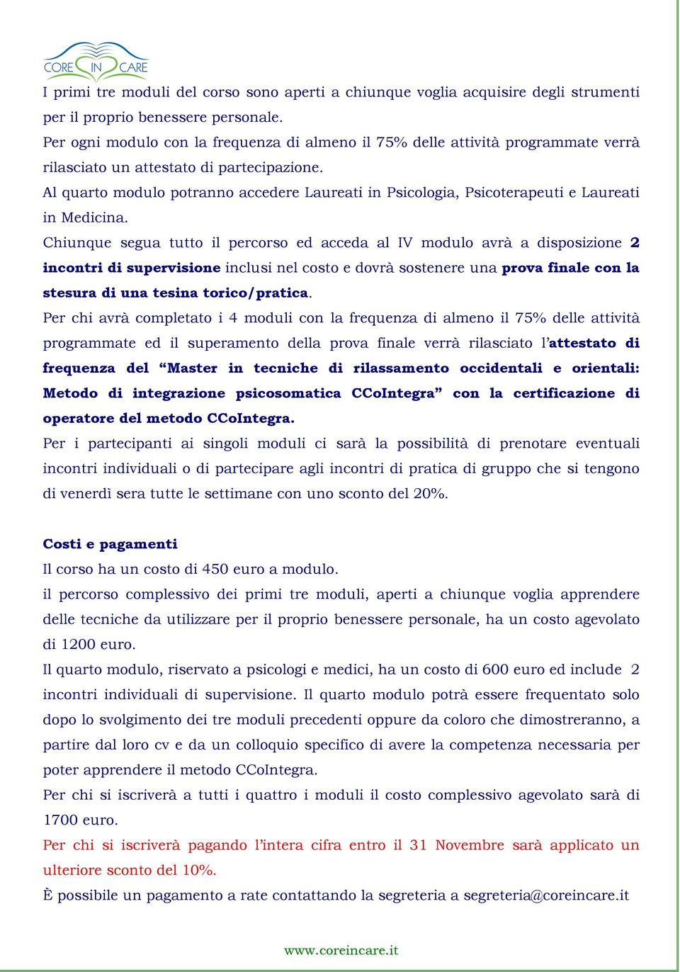 Al quarto modulo potranno accedere Laureati in Psicologia, Psicoterapeuti e Laureati in Medicina.