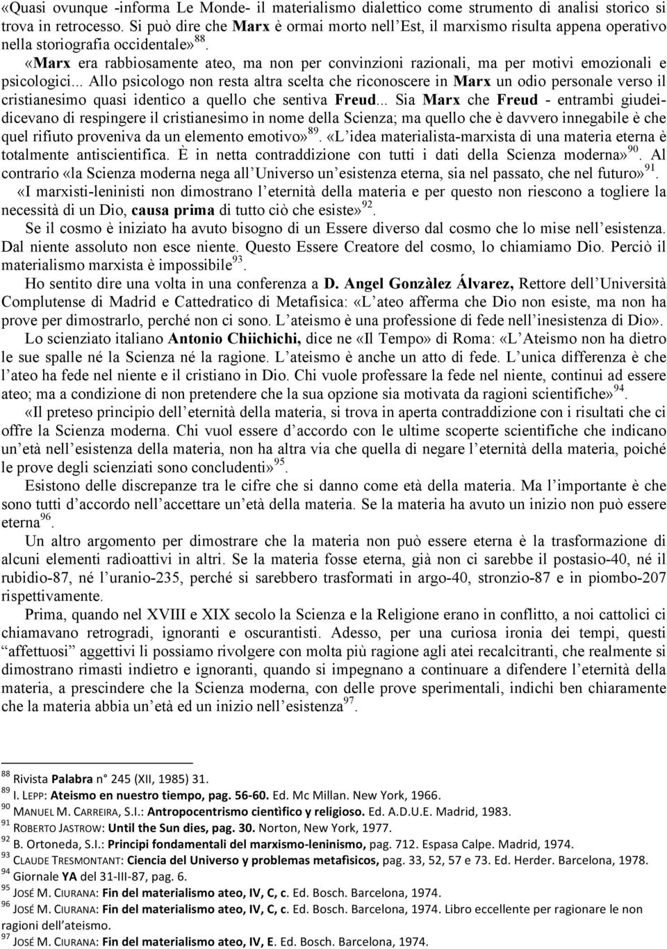 «Marx era rabbiosamente ateo, ma non per convinzioni razionali, ma per motivi emozionali e psicologici.