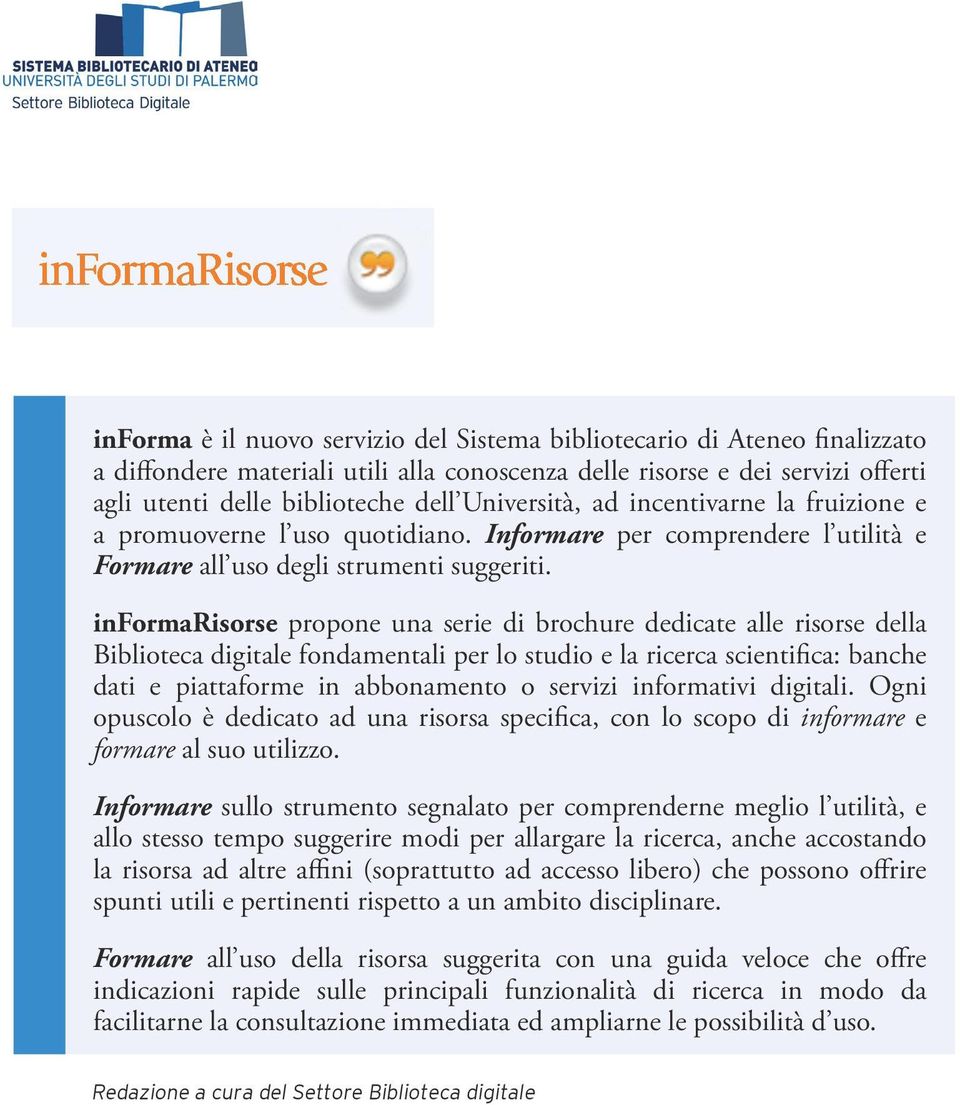 informarisorse propone una serie di brochure dedicate alle risorse della Biblioteca digitale fondamentali per lo studio e la ricerca scientifica: banche dati e piattaforme in abbonamento o servizi