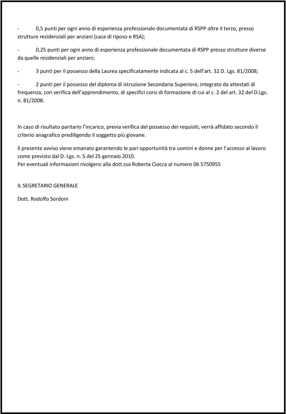 81/2008; - 2 punti per il possesso del diploma di istruzione Secondaria Superiore, integrato da attestati di frequenza, con verifica dell apprendimento, di specifici corsi di formazione di cui al c.