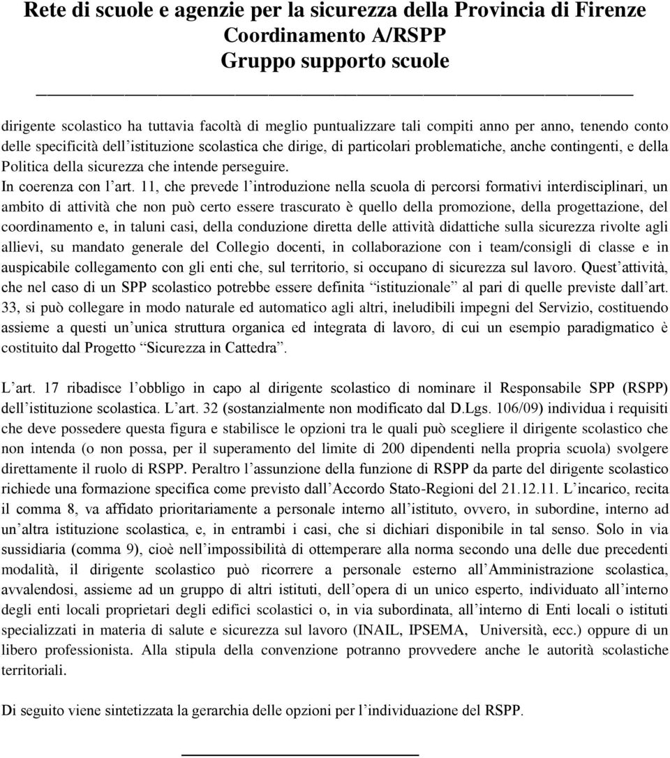 11, che prevede l introduzione nella scuola di percorsi formativi interdisciplinari, un ambito di attività che non può certo essere trascurato è quello della promozione, della progettazione, del