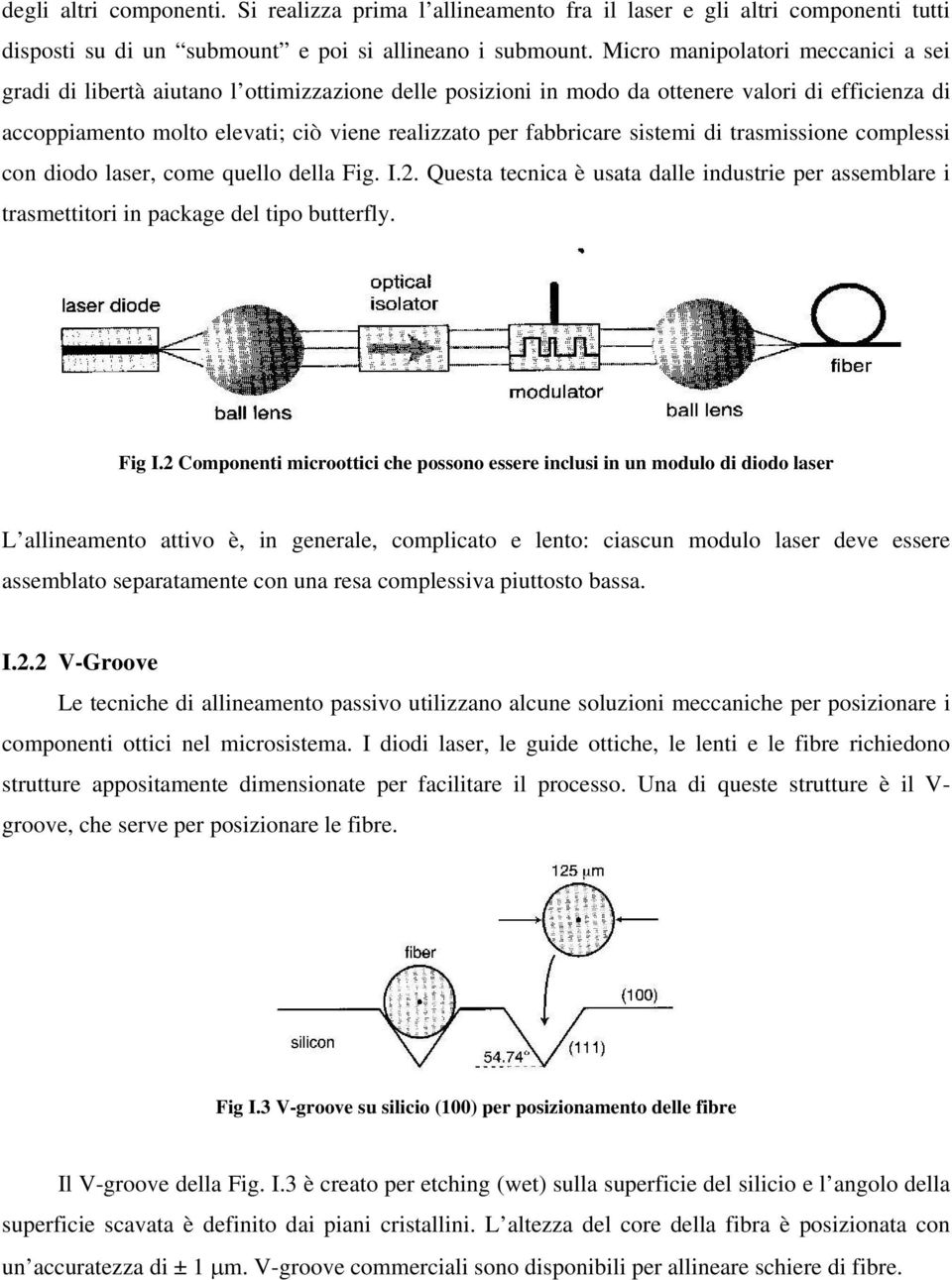 fabbricare sistemi di trasmissione complessi con diodo laser, come quello della Fig. I.2. Questa tecnica è usata dalle industrie per assemblare i trasmettitori in package del tipo butterfly. Fig I.