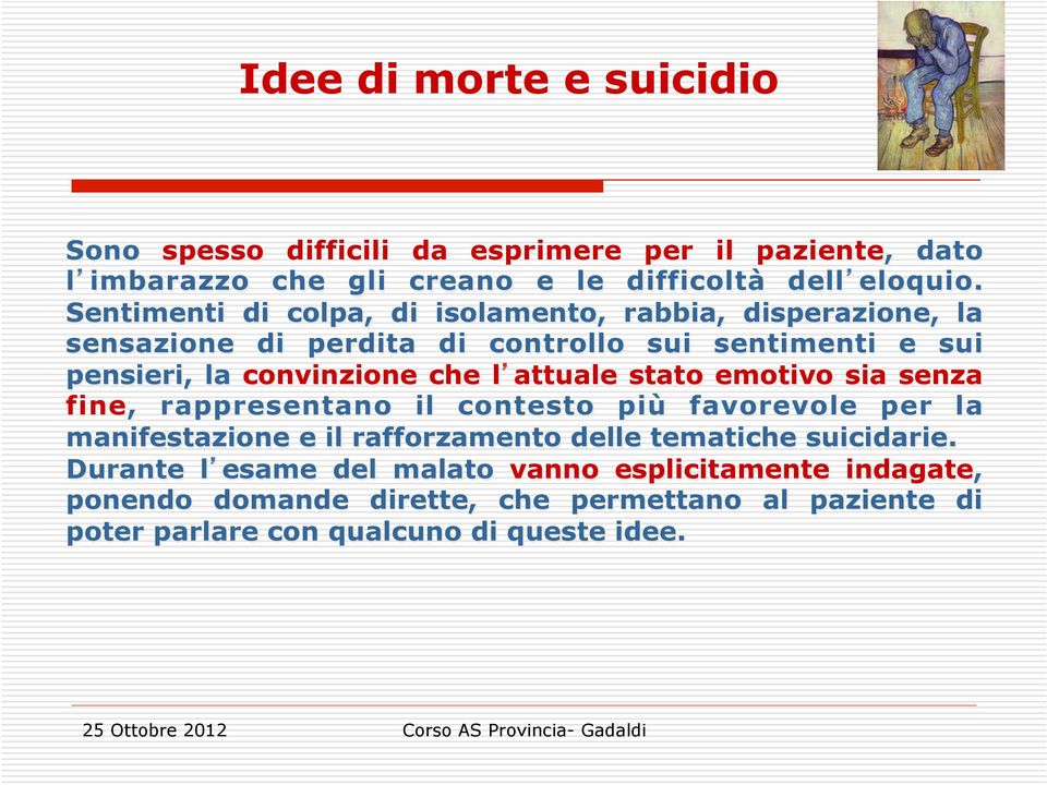 attuale stato emotivo sia senza fine, rappresentano il contesto più favorevole per la manifestazione e il rafforzamento delle tematiche suicidarie.