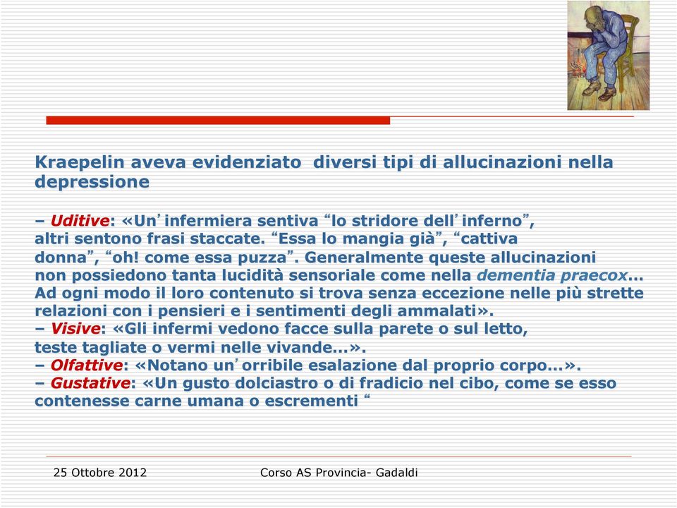 .. Ad ogni modo il loro contenuto si trova senza eccezione nelle più strette relazioni con i pensieri e i sentimenti degli ammalati».