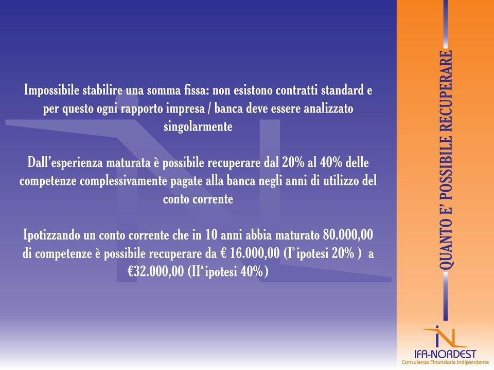 pagate alla banca negli anni di utilizzo del conto corrente Ipotizzando un conto corrente che in 10 anni abbia maturato 80.