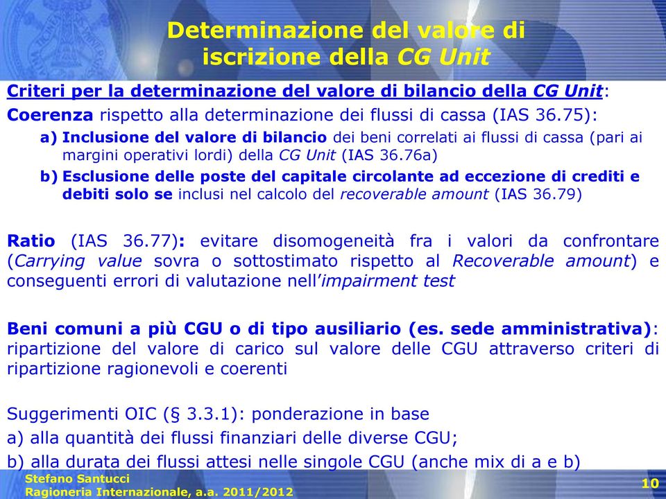 76a) b) Esclusione delle poste del capitale circolante ad eccezione di crediti e debiti solo se inclusi nel calcolo del recoverable amount (IAS 36.79) Ratio (IAS 36.