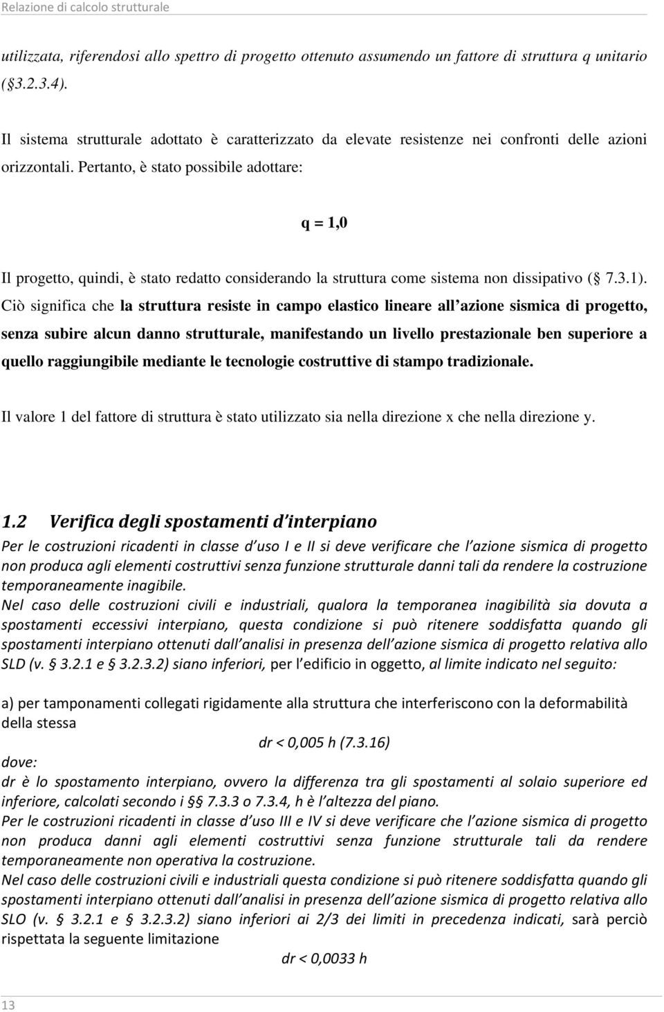 Pertanto, è stato possibile adottare: q = 1,0 Il progetto, quindi, è stato redatto onsiderando la struttura ome sistema non dissipativo ( 7.3.1).