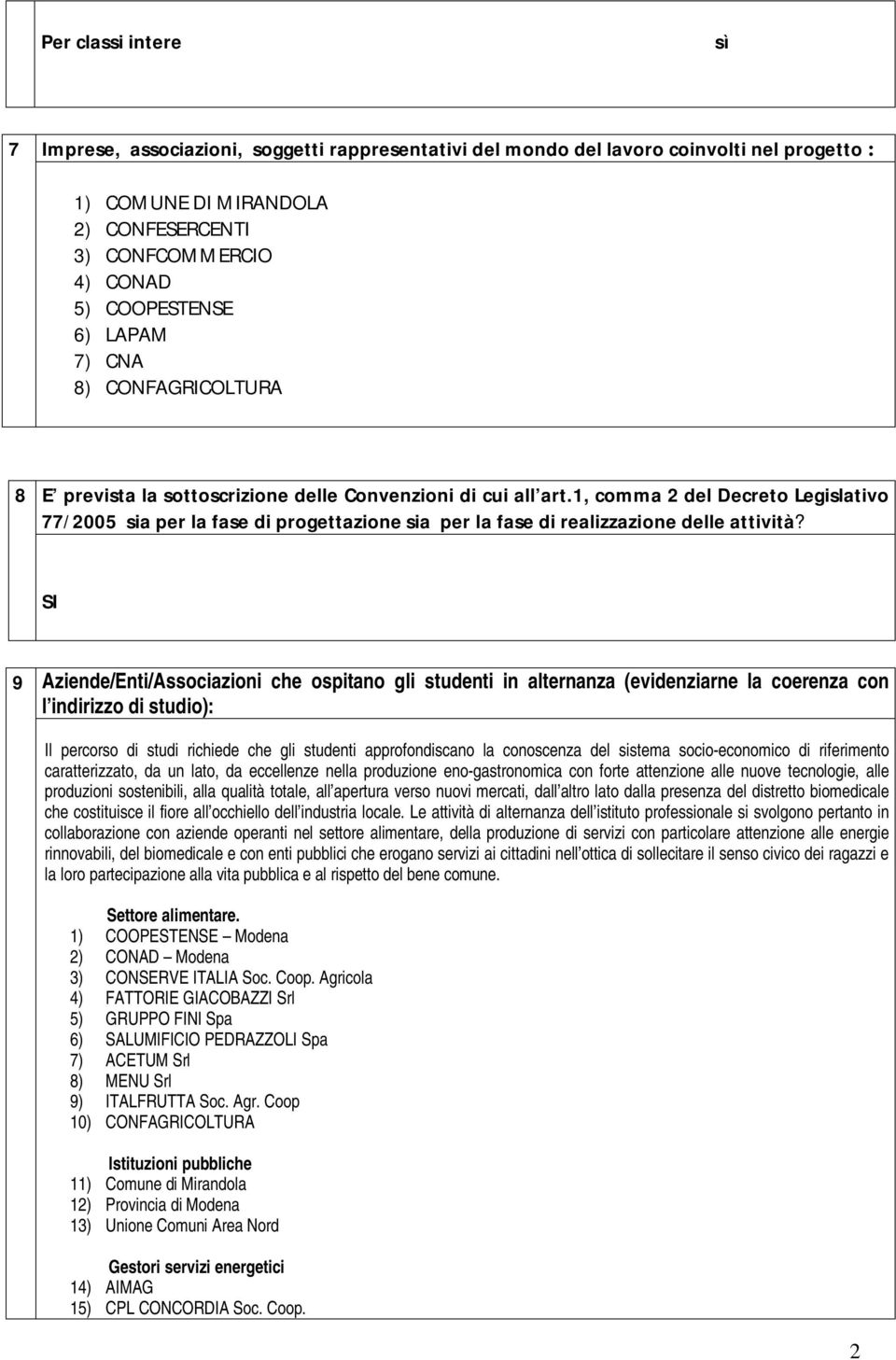 1, comma 2 del Decreto Legislativo 77/2005 sia per la fase di progettazione sia per la fase di realizzazione delle attività?