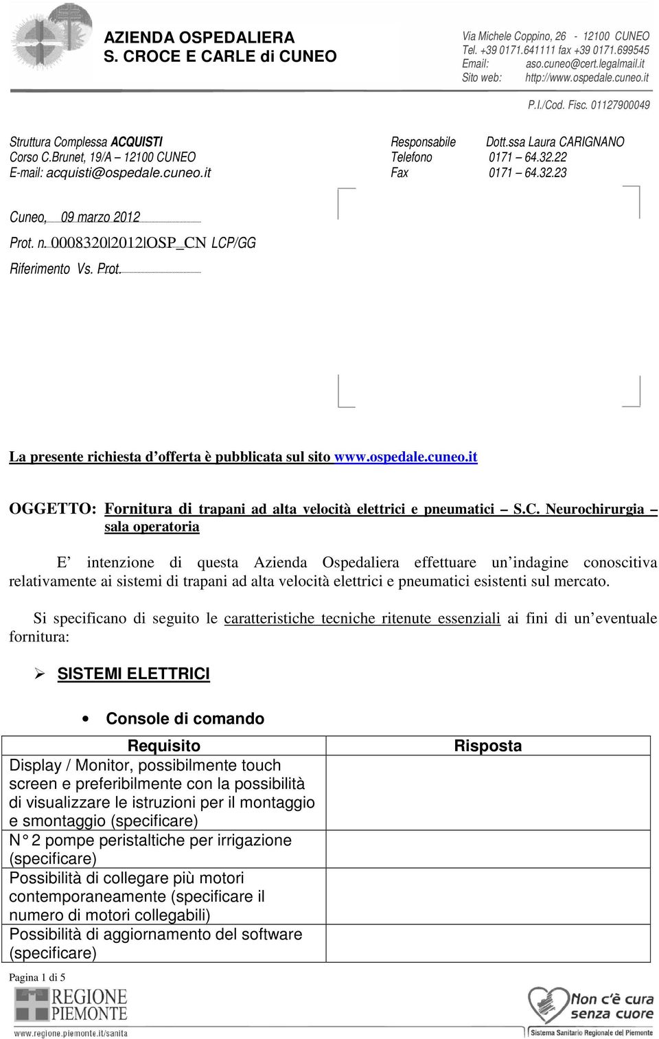 C. Neurochirurgia sala operatoria E intenzione di questa Azienda Ospedaliera effettuare un indagine conoscitiva relativamente ai sistemi di trapani ad alta velocità elettrici e pneumatici esistenti