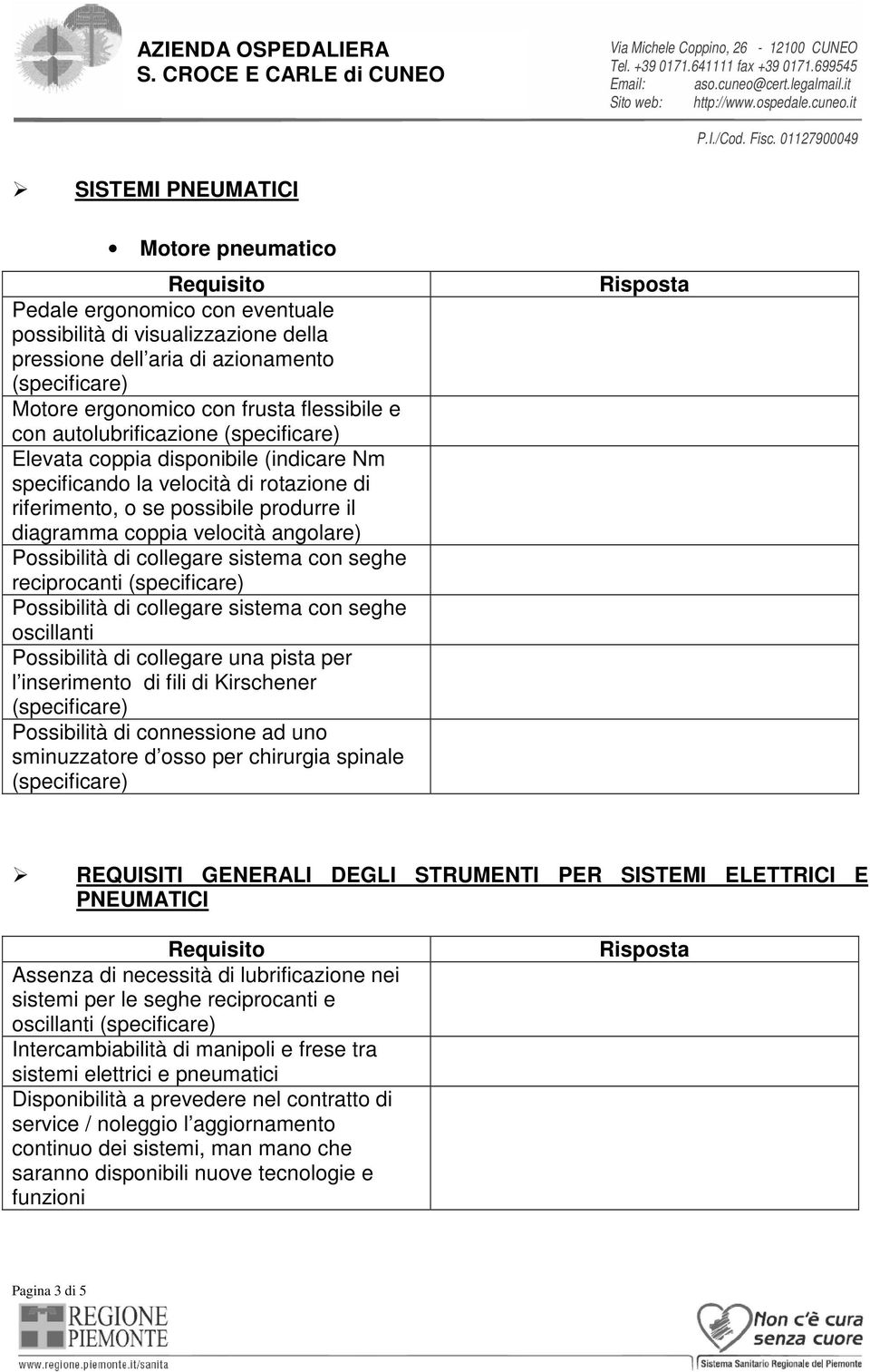 collegare sistema con seghe reciprocanti Possibilità di collegare sistema con seghe oscillanti Possibilità di collegare una pista per l inserimento di fili di Kirschener Possibilità di connessione ad