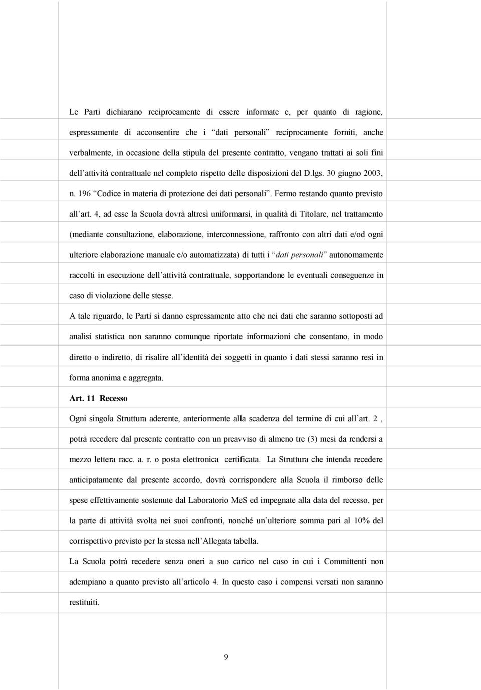 196 Codice in materia di protezione dei dati personali. Fermo restando quanto previsto all art.