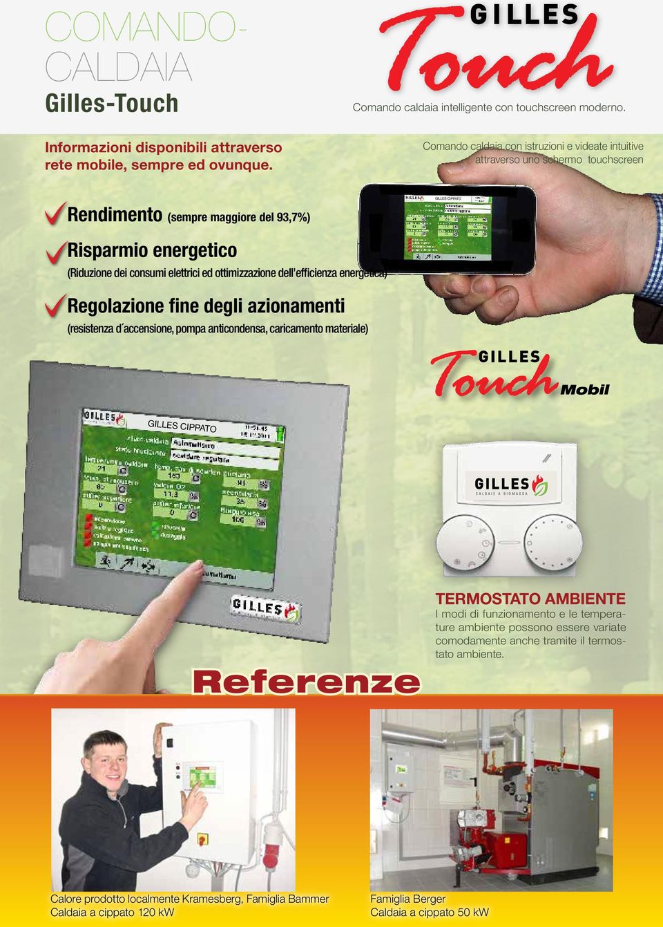 ottimizzazione dell efficienza energetica) Regolazione fine degli azionamenti (resistenza d accensione, pompa anticondensa, caricamento materiale) Touch GILLES CIPPATO Referenze TERMOSTATO